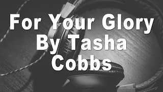 Tasha Cobbs | For Your Glory Instrumental Music & Lyrics