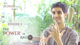 The Powerful Series - Ep 3 - The Power of Kali | Vinay Varanasi