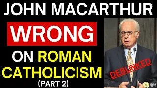 John MacArthur WRONG on Catholicism! (Debunking John McArthur Part 2)