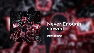 zxcursed - Never Enough (slowed+reverb)