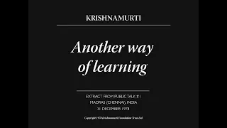 Another way of learning | J. Krishnamurti