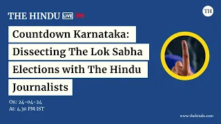 Countdown Karnataka: Dissecting The Lok Sabha Elections with The Hindu Journalists