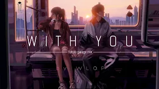 With You | Future Garage mix | 1 hour