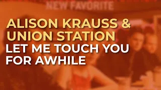 Alison Krauss & Union Station - Let Me Touch You For Awhile (Official Audio)