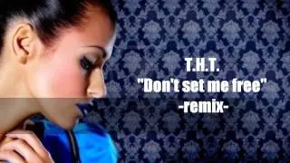 T.H.T. - Don't Set Me Free -[RemiX]