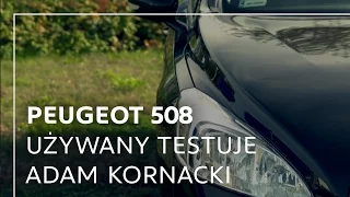 Używany Peugeot 508 w teście Adama Kornackiego