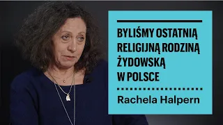 Byliśmy ostatnią religijną rodziną żydowską w Polsce | Rachela Halpern