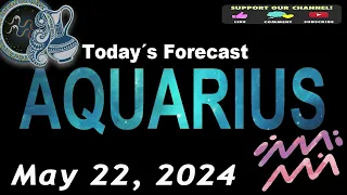 Daily Horoscope AQUARIUS May 22, 2024