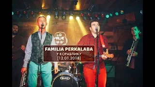 FAMILIA PERKALABA у КОРАБЛИКУ [12.01.2018]