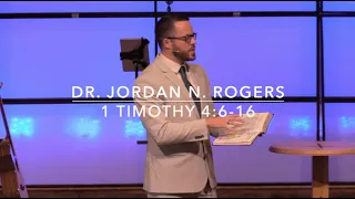 Biblical Expectations of a Pastor - 1 Timothy 4:6-16 (11.1.20) - Dr. Jordan N. Rogers
