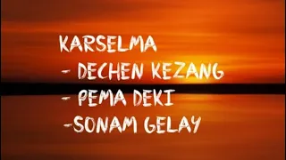 KARSELMA -Pema Deki, Dechen Kezang & Sonam Geley #KASELMA #drukpalatest #bhutanesesonglyric