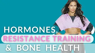 Hormones, Resistance Training & Bone Health During Perimenopause + Menopause
