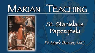 St. Stanislaus Papczyński - Marian Teaching with Fr. Mark Baron, MIC