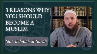 3 Reasons Why You Should Become a Muslim | Shaykh Dr. Abdullah As-Sueidi (حفظه الله)