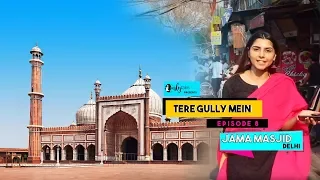 Tere Gully Mein EP 8 - Jama Masjid, Delhi - Top 7 Things To Do | Curly Tales