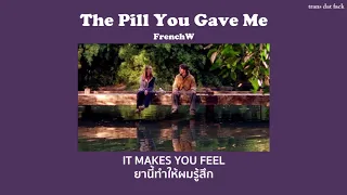 [THAISUB] The Pill You Gave Me - FrenchW