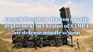 French President Macron unveils deployment in Ukraine of SAMP/T air defense missile system