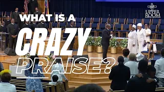What is a crazy praise? | Bishop Patrick L. Wooden, Sr.