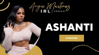 Ashanti I Angie Martinez IRL Podcast