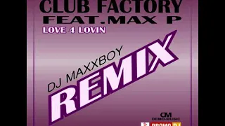 CLUB FACTORY FEAT MAX P - Love 4 Lovin (DJ MAXXBOY REMIX)