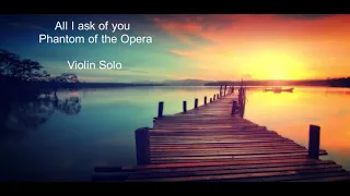 All I ask of you (Phantom of the Opera) Violin solo