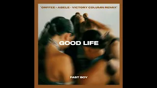 FAST BOY - Good Life (Orffee + Abele - Victory Column Remix)