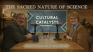 The Sacred Nature of Science || Cultural Catalysts with Kris Vallotton and Dr. Karen Garnaas