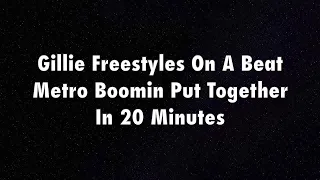 Gillie Freestyles On A Beat Metro Boomin Put Together In 20 Minutes Lyrics