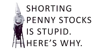 Shorting Penny Stocks Is Stupid! Here's Why.