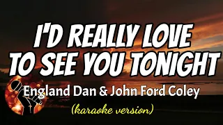 ID REALLY LOVE TO SEE YOU TONIGHT - ENGLAND DAN & JOHN FORD COLEY (karaoke version)