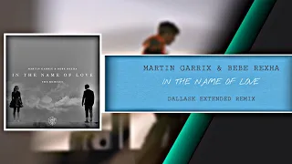 Martin Garrix & Bebe Rexha - In The Name Of Love (DallasK Extended Remix Edit)