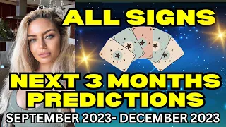 ALL ZODIAC SIGNS-NEXT 3 MONTHS PREDICTIONS🫦TIME-STAMPED SEPTEMBER-DECEMBER 2023