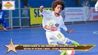 Kauan Basile, el niño brasileño futbolista quien ya  récord de Neymar y Messi | Fútbol Internacional