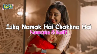 Lirik Lagu Ishq Namak Hai Chakhna Hai + Terjemahan Kulfi ANTV