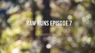 Raw Runs Episode 7: Enchanted Highway