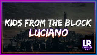 LUCIANO - Kids from the Block (Lyrics) (uncensored)