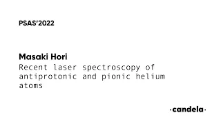 Masaki Hori "Recent laser spectroscopy of antiprotonic and pionic helium atoms"