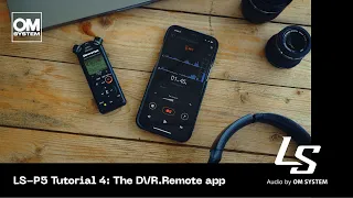 OM SYSTEM LS-P5 (Olympus LS-P4 successor) | Tutorial 4: The DVR.Remote App