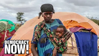 "The Famine Is Coming": War in Ukraine & Climate Crisis Contribute to Food Insecurity in Somalia