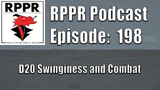 D20 Swinginess and Combat – Episode 198 | Role Playing Public Radio |