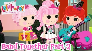 Lalaloopsy: Band Together The Movie 🎥 | Part 2