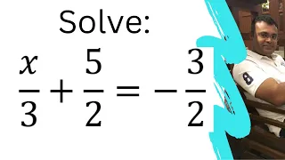 Solve x/3 + 5/2 = -3/2