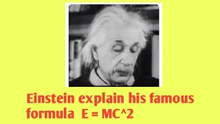 Einstein explain his famous formula E = MC^2