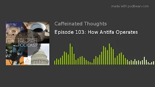 Episode 103: How Antifa Operates