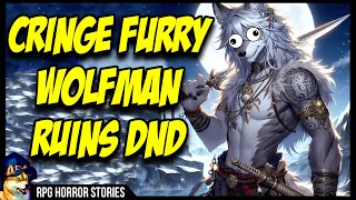 Cringe Wolfman Player Ruins DnD | r/rpghorrorstories