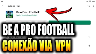 COMO BAIXAR E INSTALAR  O - BE A PRO FOOTBALL VIA VPN