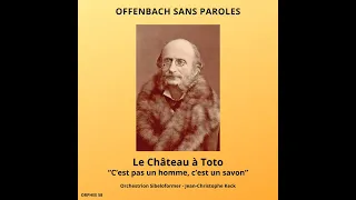 Jacques Offenbach : Le Château à Toto, couplets "C'n'est pas un homme, c'est un savon"