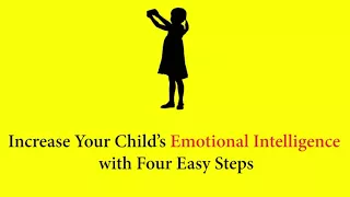 Increase Your Child's Emotional Intelligence with Four Easy Steps