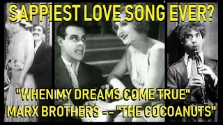 Sappiest Love Song Ever? From "The Cocoanuts" (Marx Brothers, 1929): "When My Dreams Come True"