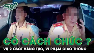 Vụ 2 CSGT Văng Tục, Vi Phạm Luật Giao Thông: Liệu Có Bị Cách Chức? | SKĐS